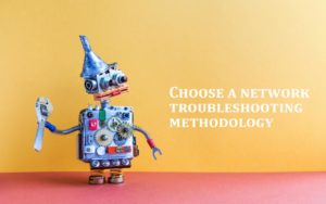 Choose a network troubleshooting methodology