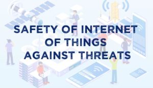 Safety of Internet of Things Against Threats