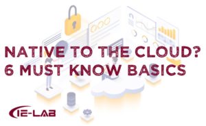 Native to the cloud: You need to know 6 basic things