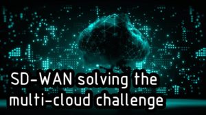 SD-WAN solving the multi-cloud challenge