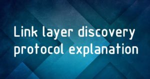 Link layer discovery protocol explanation