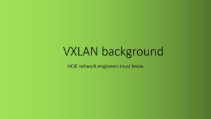 HCIE must know:VxLAN background