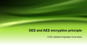 CCIE network engineers must know：DES and AES encryption principle